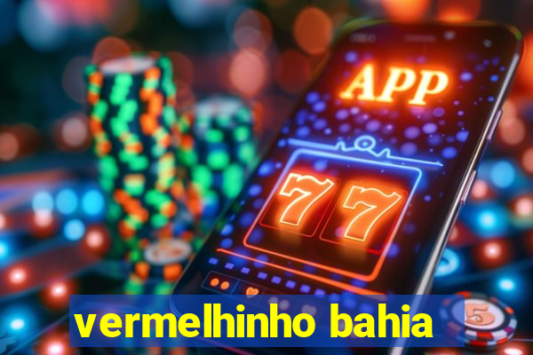 vermelhinho bahia